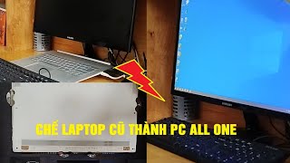 Chế laptop cũ thành PC All One gọn đẹp [upl. by Rettke]