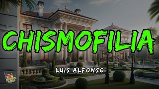 Chismofilia  Luis Alfonso Letra  Lyrics [upl. by Nailij756]