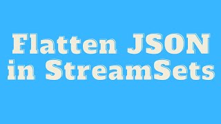 Streamsets tutorial  Read JSON from S3 and flatten it in Streamsets [upl. by Aeikan111]