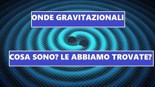 Onde Gravitazionali  Cosa Sono Le Abbiamo Trovate [upl. by Blim]