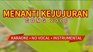 MENANTI KEJUJURAN  GONG 2000  KARAOKE  NO VOCAL LOW KEY [upl. by Mackintosh]