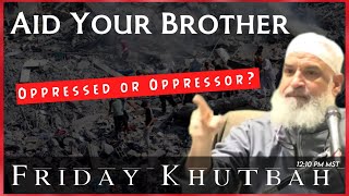 Aid Your Brother Oppressed or Oppressor  Friday Khutbah  Sh Karim AbuZaid [upl. by Stanfield]