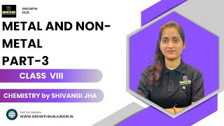 CLASS VIII  METAL AND NONMETAL PART3  CHEMISTRY  SHIVANGI JHA  GROWTH HUB [upl. by Avenej]