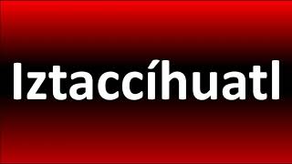 How to Pronounce Iztaccíhuatl [upl. by Elagibba]