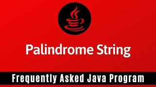 Frequently Asked Java Program 05 Palindrome String  How to Check Given String is Palindrome or Not [upl. by Ava910]