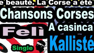 LES PLUS BELLES CHANSONS CORSES FELI  SINGLE A CASINCA  CORSU KALLISTÉ OLIVI [upl. by Joash]