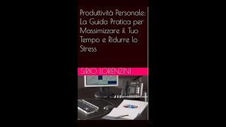 Produttività Personale La Guida Pratica per Massimizzare il Tuo Tempo e Ridurre lo Stress [upl. by Buffo163]