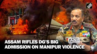 “Unprecedented… never faced before” Assam Rifles DG’s big admission on Manipur violence [upl. by Nyladnarb]