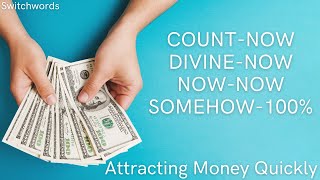 Attracting Money Quickly with Switchwords  COUNTNOWDIVINENOWNOWNOWSOMEHOW100 [upl. by Acsicnarf684]