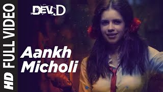 Aankh Micholi Full Video  Dev D  Abhay Deol Kalki Koechlin Mahi Gill Parakh Madan Amit Trivedi [upl. by Fernas]