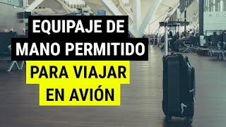 ¿Qué se PUEDE llevar en el EQUIPAJE de MANO para VIAJAR en AVIÓN  Equipaje de mano permitido [upl. by Ehcram]