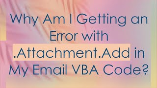 Why Am I Getting an Error with AttachmentAdd in My Email VBA Code [upl. by Thagard]