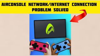 How To Solve AirConsole App NetworkInternet Connection Problem Rsha26 Solutions [upl. by Light]