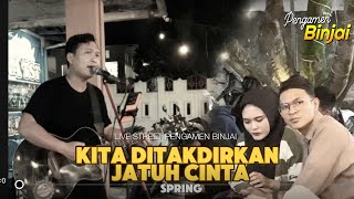 KITA DITAKDIRKAN JATUH CINTA  SPRING LLIVE STREET PENGAMEN BINJAI [upl. by Colyer741]