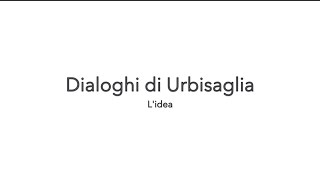 Dialoghi di Urbisaglia  lidea [upl. by Vharat]