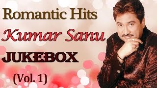 Kumar Sanu Romantic Songs  Jukebox  Bollywood Evergreen 90s Hits  Vol 1 [upl. by Naie66]