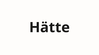 How to pronounce Hätte [upl. by Atipul428]