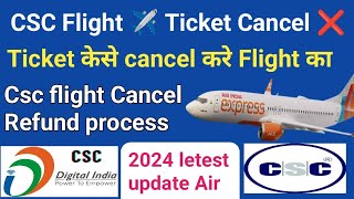 How to cancel CSC Flight Ticket booking 2024  csc Flight Refound process ticket cancel kese kare [upl. by Yelik]