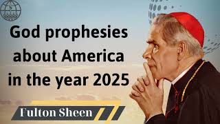 God prophesies about America in the year 2025  Fulton J Sheen 2024 [upl. by Aleel918]