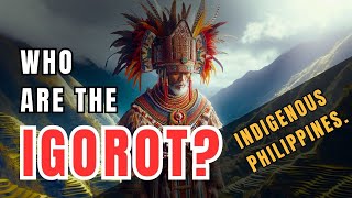 Who Are the Igorot Exploring the Unique Heritage of the Indigenous People of the Philippines [upl. by Henri]