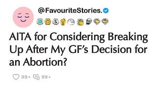 AITA for Considering Breaking Up After My GF’s Decision for an Abortion [upl. by Almap]