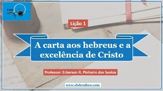 Lição 1 A carta aos hebreus e a excelência de Cristo [upl. by Avi806]