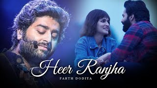 Heer Ranjha Mashup  Parth Dodiya  Romantic Love Songs  Arijit Singh Songs [upl. by Eiramnna30]