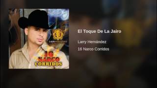 Larry Hernández  El Toque De La Jairo 16 Narco Corridos [upl. by Ciel278]