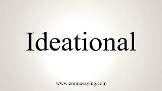 How To Pronounce Ideational [upl. by Eima]