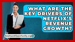 What Are the Key Drivers of Netflix’s Revenue Growth  AssetsandOpportunityorg [upl. by Anagrom]