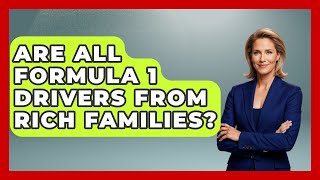 Are All Formula 1 Drivers From Rich Families  TheSportXpertcom [upl. by Aenaj]