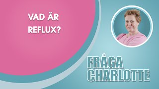 Vad är reflux  Fråga Charlotte  IQoro [upl. by Harima]