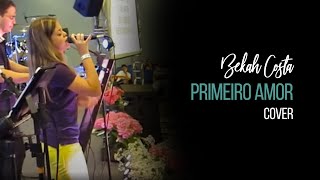 Bekah Costa  Primeiro Amor  Cover [upl. by Henning]