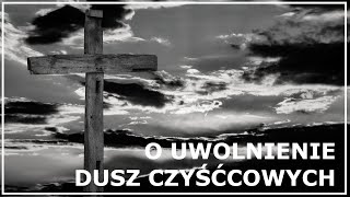 MODLITWA O UWOLNIENIE DUSZ Z CZYŚĆCA  Modlitwa za dusze czyśćcowe o uwolnienie [upl. by Ardnasirk]