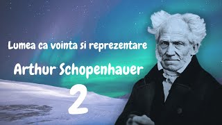 2 LUMEA CA VOINTA SI REPREZENTARE  Arthur Schopenhauer 2 [upl. by Bonita450]