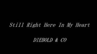 Diebold amp Co  Still Right Here In My Heart [upl. by Meuse]