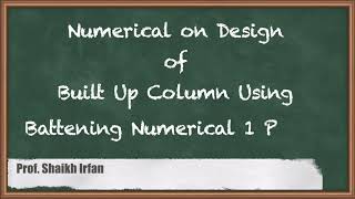 Numerical on Design of Built Up Column Using Battening Numerical 1 Part 1 [upl. by Attolrahc]