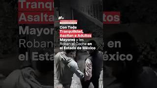 Les robaron el coche a adultos mayores frente a su casa  N inseguridadenméxico estadodemexico [upl. by Anivol]