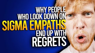 Why People Who Look Down On Sigma Empaths End Up With Regrets [upl. by Muire]