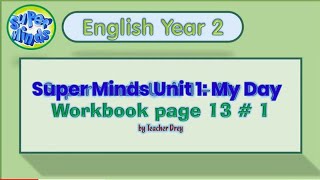 Super Minds 2 Unit 1 My Day  Workbook page 13 [upl. by Imorej145]