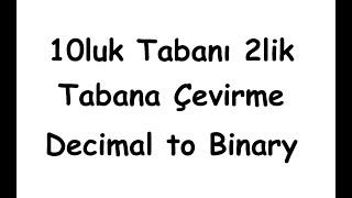 10luk tabanı 2lik tabana çevirme Decimal to Binary [upl. by Kerat]