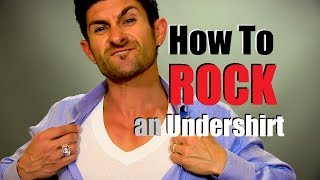 How to ROCK an Undershirt  Undershirt Wearing Tips [upl. by Cestar]