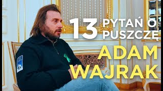 13 pytań o Puszczę Białowieską Rozmowa z Adamem Wajrakiem [upl. by Selfridge77]