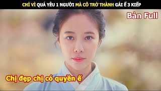 Chỉ Vì Quá Yêu 1 Người Mà Cô Trở Thành Gái Ế 3 Kiếp  Review phim Hàn [upl. by Asyal]