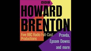 Howard Brenton Five BBC Radio 4 FullCast Productions Pravda Epsom Downs and more by Howard Br [upl. by Aleik457]