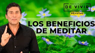 Los beneficios de la meditación Por el Placer de vivir con el Dr César Lozano [upl. by Nhojleahcim68]