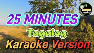 25 MINUTES  KARAOKE TAGALOG VERSION [upl. by Mildred]