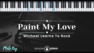 Paint My Love  Michael Learns To Rock KARAOKE PIANO  MALE KEY [upl. by Girardi]