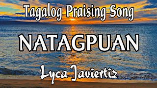 Natagpuan  Tagalog Praising Song  Lyca Javiertiz  lyrics [upl. by Ollie]