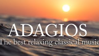 Adagios Best Relaxing Classical Music [upl. by Lerret]